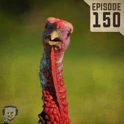 EP:150 | More Turkey Tales